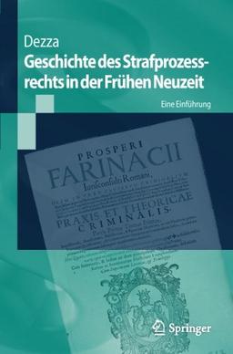 Geschichte des Strafprozessrechts in der Frühen Neuzeit: Eine Einführung (Springer-Lehrbuch)