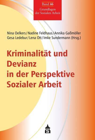 Kriminalität und Devianz in der Perspektive Sozialer Arbeit: Spezifische Blickrichtungen und Zugänge (Grundlagen der Sozialen Arbeit)