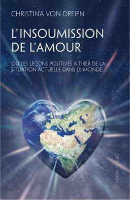 L'Insoumission de l'amour: Ou les leçons positives à tirer de la situation actuelle dans le monde