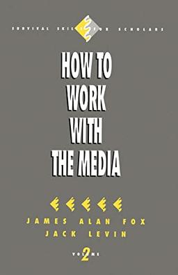 How to Work with the Media (Survival Skills for Scholars, 2, Band 2)