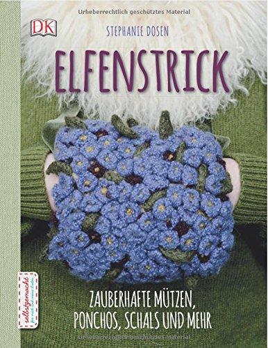 Elfenstrick: Zauberhafte Mützen, Ponchos, Schals und mehr