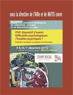 Itep dispositif d'avenir : difficultés psychologiques, troubles psychiques ? : évolutions sociétales et pratiques d'institution(s)...