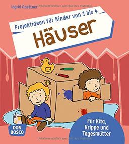 Projektideen für Kinder von 1 bis 4: Häuser: Für Kita, Krippe und Tagesmütter (Die schönsten Projektideen für Kinder unter drei)