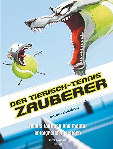 Der tierisch-Tennis-Zauberer: Tennis taktisch und mental erfolgreich meistern