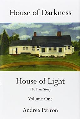 House of Darkness House of Light: The True Story Volume One