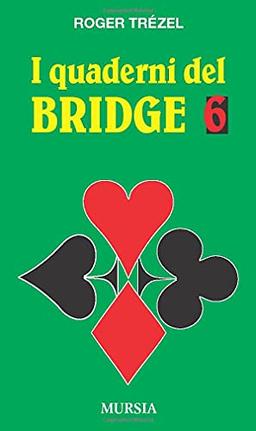 I quaderni del bridge 6: La logica del bridge: la domanda di slams - Le richieste di manches a colore - Le richieste di manches a senza atout (Biblioteca dei giochi - Bridge)