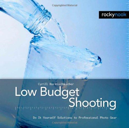 Low Budget Shooting: Do It Yourself Solutions to Professional Photo Gear