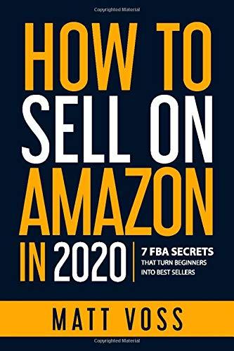 How to Sell on Amazon in 2020: 7 FBA Secrets That Turn Beginners into Best Sellers