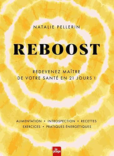 Reboost : redevenez maître de votre santé en 21 jours ! : alimentation, introspection, recettes, exercices, pratiques énergétiques