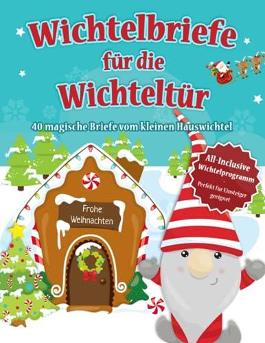 Wichtelbriefe für die Wichteltür - 40 magische Briefe vom kleinen Hauswichtel: Anfängerfreundlicher DIY Wichtel Adventskalender - 40 fertige Briefe ... Schabernack Ideen, Bastelvorlagen uvm.