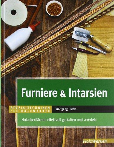 Furniere & Intarsien: Holzoberflächen effektvoll gestalten und veredeln