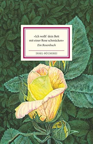 »Ich wollt' dein Bett mit einer Rose schmücken«: Ein Rosenbuch