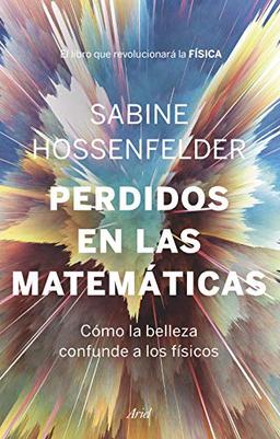 Perdidos en las matemáticas: Cómo la belleza confunde a los físicos (Ariel)