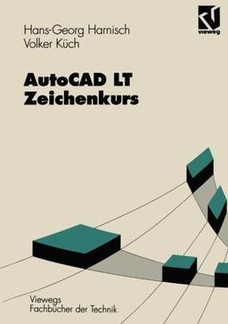 AutoCAD LT - Zeichenkurs (Viewegs Fachbücher der Technik) (German Edition)