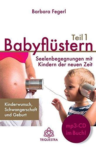 Babyflüstern Teil 1: Seelenbegegnungen mit Kindern der neuen Zeit - Kinderwunsch, Schwangerschaft und Geburt