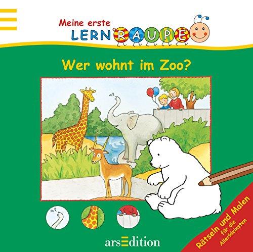 Lernraupe - Wer wohnt im Zoo?: Rätseln und Malen für die Allerkleinsten (Meine erste Lernraupe)