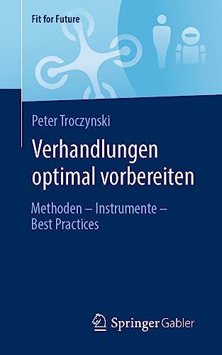 Verhandlungen optimal vorbereiten: Methoden – Instrumente – Best Practices (Fit for Future)