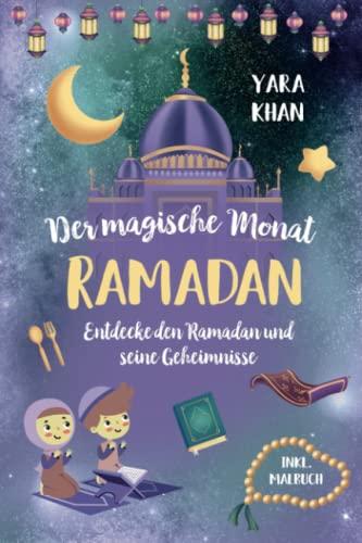 Der magische Monat Ramadan: Entdecke den Ramadan und seine Geheimnisse! Das große Ramadan Buch für Kinder. inkl. Ramadan Malbuch! (Islamische Bücher für Kinder)