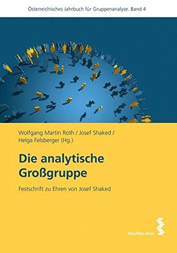 Die analytische Großgruppe: Festschrift zu Ehren von Josef Shaked, Österreichisches Jahrbuch für Gruppenanalyse, Band 4: Österreichisches Jahrbuch für Gruppenanalyse 4