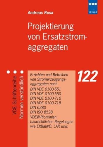 Projektierung von Ersatzstromaggregaten: Errichten und Betreiben von Stromerzeugungsaggregaten nach DIN VDE 0100-551, DIN VDE 0100-560, DIN VDE ... Regelungen wie EltBauVO, LAR usw.