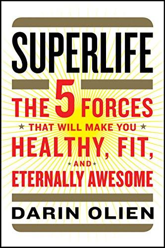 SuperLife: The 5 Forces That Will Make You Healthy, Fit, and Eternally Awesome