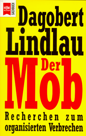 Der Mob. Recherchen zum organisierten Verbrechen.