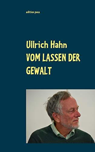 Vom Lassen der Gewalt: Thesen, Texte, Theorien zu Gewaltfreiem Handeln heute (edition pace, Band 10)