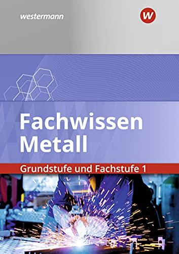 Fachwissen Metall: Grundstufe und Fachstufe 1: Schülerband: Grundstufe und Fachstufe 1 / Grundstufe und Fachstufe 1: Schülerband