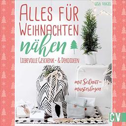 Alles für Weihnachten nähen. Liebevolle Geschenk- & Dekoideen. Mit Schnittmusterbogen. Weihnachtliche DIY-Projekte für das eigene Zuhause oder zum Verschenken.