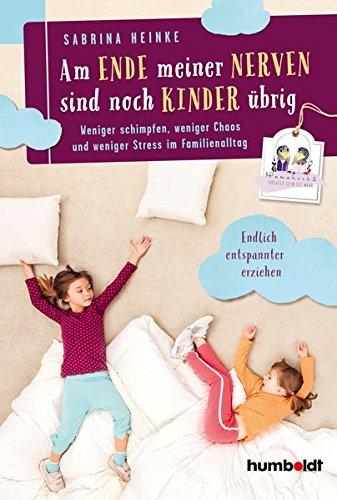 Am Ende meiner Nerven sind noch Kinder übrig: Weniger schimpfen, weniger Chaos und weniger Stress im Familienalltag. Mamahoch2: Endlich entspannter erziehen. (humboldt - Eltern & Kind)