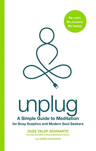 Unplug: A Simple Guide to Meditation for Busy Sceptics and Modern Soul Seekers