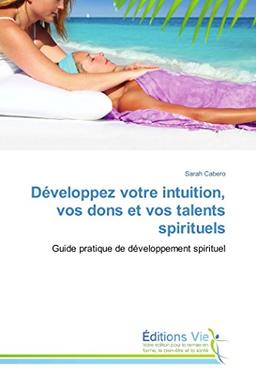 Développez votre intuition, vos dons et vos talents spirituels