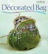 Sterbenz, G: DECORATED BAG: Creating Designer Handbags, Purses and Totes Using Embellishments