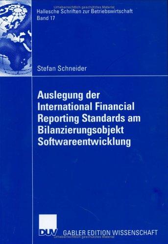 Auslegung der International Financial Reporting Standards am Bilanzierungsobjekt Softwareentwicklung (Hallesche Schriften zur Betriebswirtschaft)