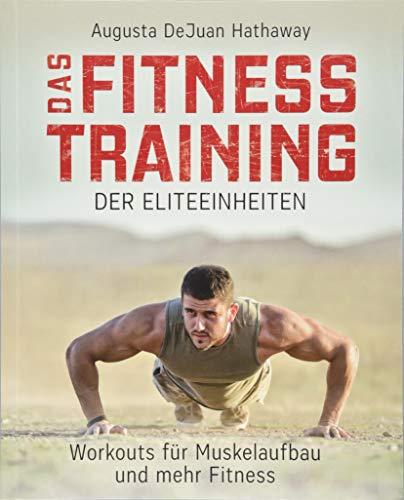 Das Fitnesstraining der Eliteeinheiten: Workouts für Muskelaufbau und mehr Fitness