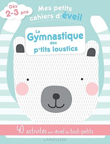 La gymnastique des p'tits loustics : 40 activités pour l'éveil des tout-petits : dès 3-4 ans