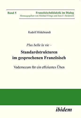 Plus belle la vie: Standardstrukturen im gesprochenen Französisch. Vademecum für ein effizientes Üben (Französischdidaktik im Dialog)