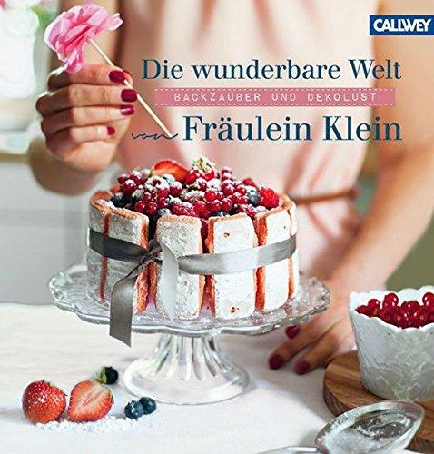 Die wunderbare Welt von Fräulein Klein: Backzauber und Dekolust