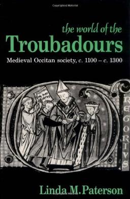 The World of the Troubadours: Medieval Occitan Society, C.1100 C.1300 (Medieval Occitan Society, C. 1100-1300)