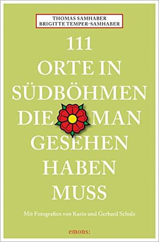 111 Orte in Südböhmen, die man gesehen haben muss: Reiseführer