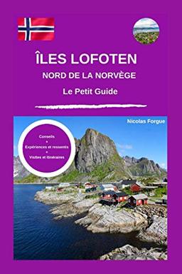 Les îles Lofoten et le nord de la Norvège le petit guide: Petit guide personnel conseils expériences et ressentis et idées de visite