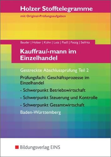 Stofftelegramme: Stofftelegramm Kauffrau/-mann im Einzelhandel: Gestreckte Abschlussprüfung Teil 2: Prüfungsfächer: Geschäftsprozesse im Einzelhandel, Gemeinschaftskunde; Baden-Württemberg: Aufgaben