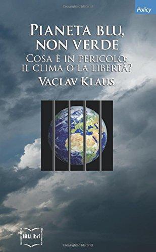 Pianeta blu, non verde. Cosa è in pericolo: il clima o la libertà?