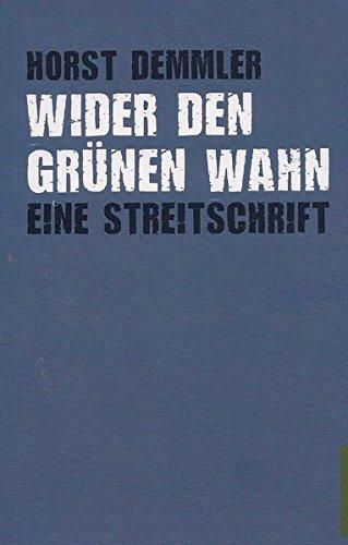 Wider den grünen Wahn: Eine Streitschrift