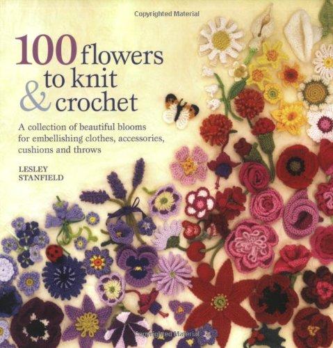 100 Flowers to Knit and Crochet