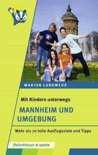 Mit Kindern unterwegs - Mannheim und Umgebung: Mehr als 70 tolle Ausflugsziele und Tipps