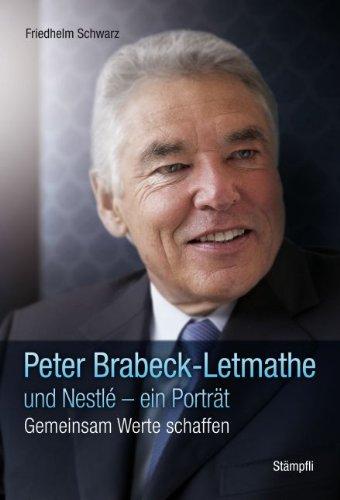 Peter Brabeck-Letmathe und Nestlé - ein Porträt. Gemeinsam Werte schaffen