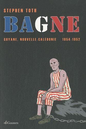 Bagne : Guyane, Nouvelle-Calédonie : 1854-1952