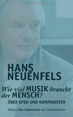 Wie viel Musik braucht der Mensch?: Über Oper und Komponisten: Über Oper und Komponisten (Edition Elke Heidenreich)