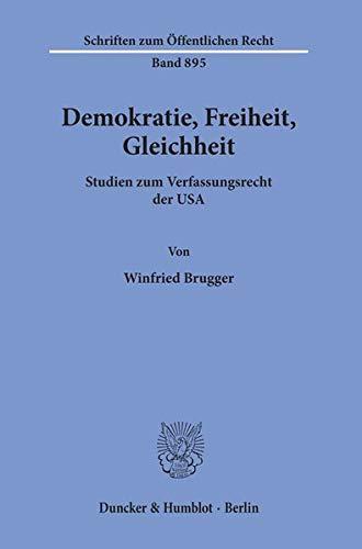 Demokratie, Freiheit, Gleichheit. Studien zum Verfassungsrecht der USA. (Schriften zum Öffentlichen Recht; SÖR 895)